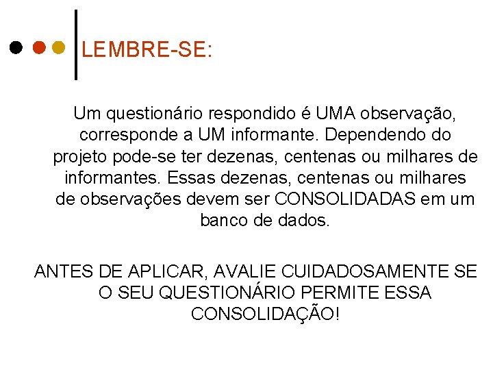 LEMBRE-SE: Um questionário respondido é UMA observação, corresponde a UM informante. Dependendo do projeto