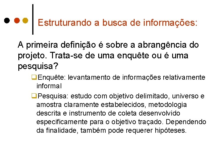 Estruturando a busca de informações: A primeira definição é sobre a abrangência do projeto.