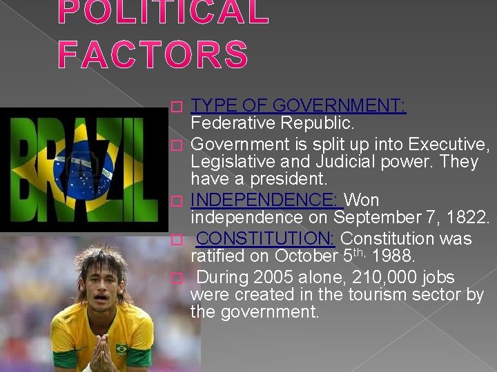 � � � TYPE OF GOVERNMENT: Federative Republic. Government is split up into Executive,