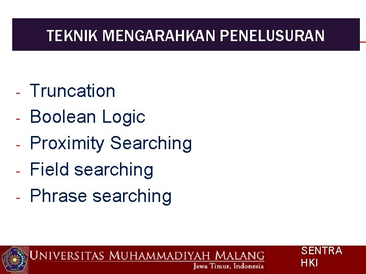 TEKNIK MENGARAHKAN PENELUSURAN - Truncation Boolean Logic Proximity Searching Field searching Phrase searching SENTRA