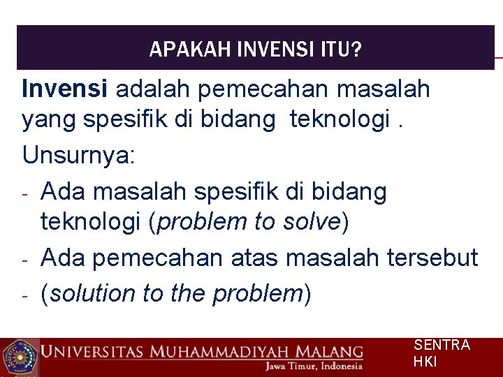 APAKAH INVENSI ITU? Invensi adalah pemecahan masalah yang spesifik di bidang teknologi. Unsurnya: -