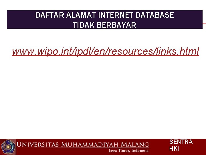 DAFTAR ALAMAT INTERNET DATABASE TIDAK BERBAYAR www. wipo. int/ipdl/en/resources/links. html SENTRA HKI 