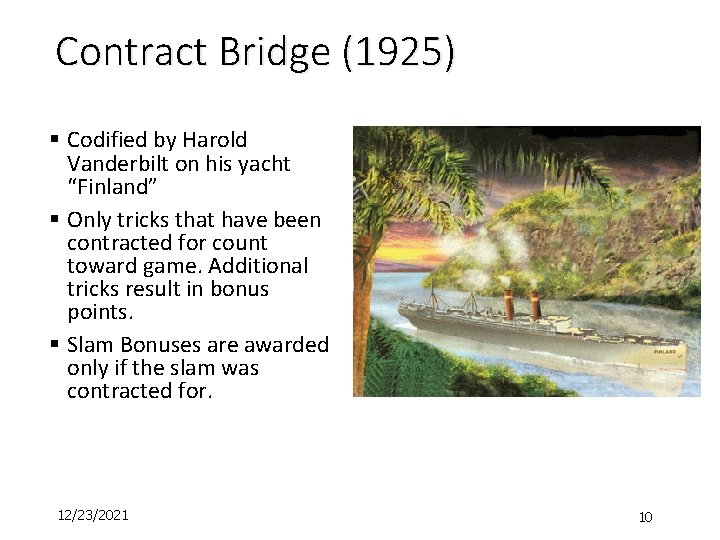 Contract Bridge (1925) § Codified by Harold Vanderbilt on his yacht “Finland” § Only