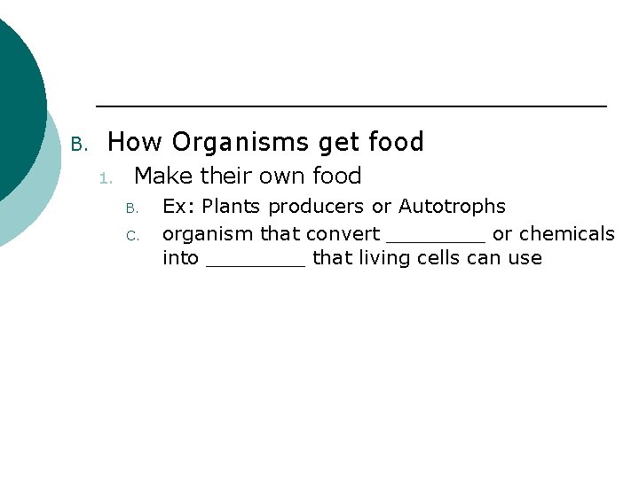 B. How Organisms get food 1. Make their own food B. C. Ex: Plants