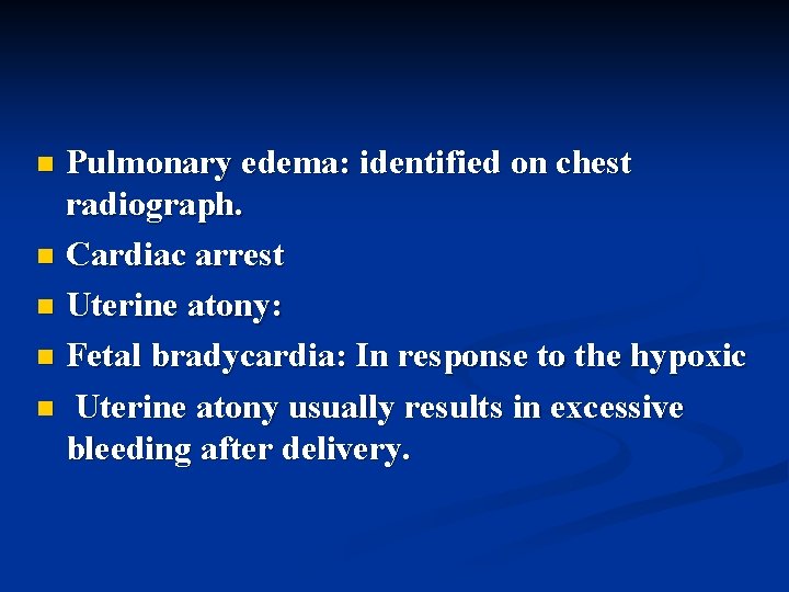 Pulmonary edema: identified on chest radiograph. n Cardiac arrest n Uterine atony: n Fetal