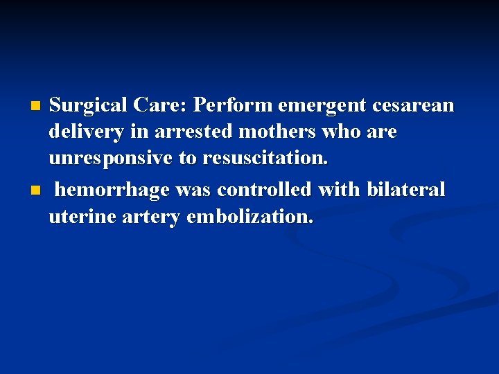 Surgical Care: Perform emergent cesarean delivery in arrested mothers who are unresponsive to resuscitation.