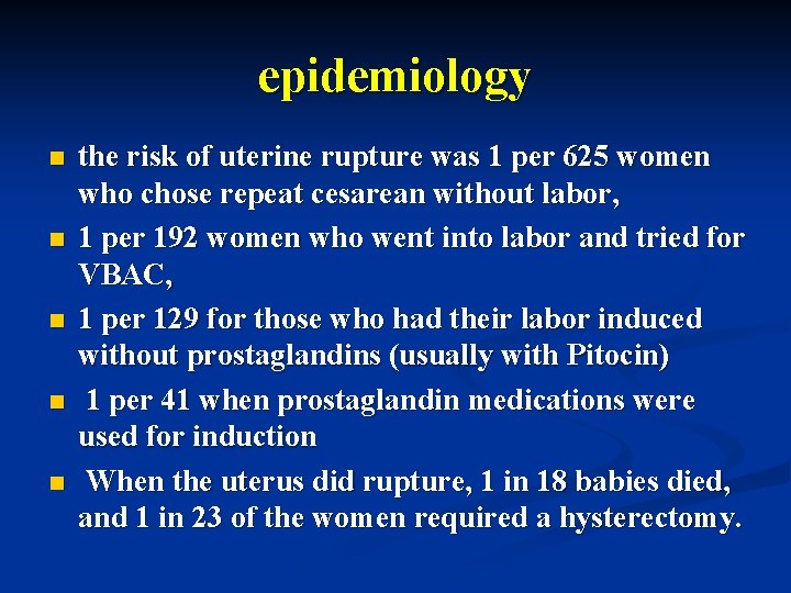 epidemiology n n n the risk of uterine rupture was 1 per 625 women