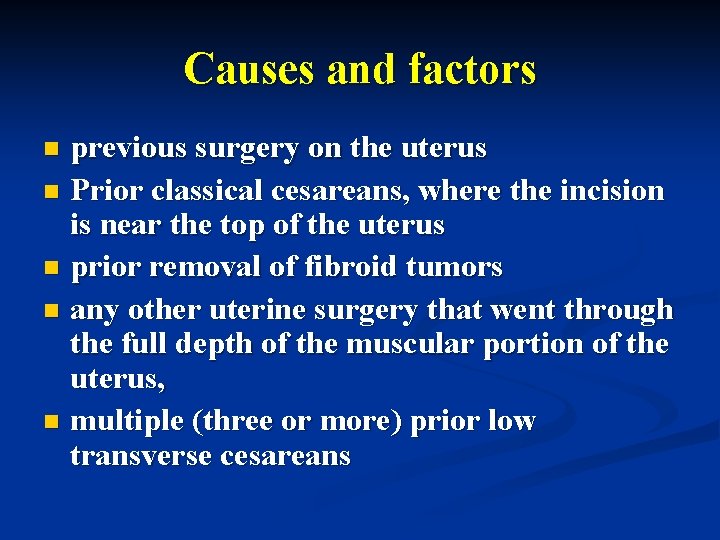 Causes and factors previous surgery on the uterus n Prior classical cesareans, where the