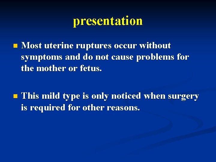 presentation n Most uterine ruptures occur without symptoms and do not cause problems for