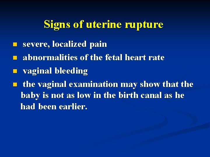 Signs of uterine rupture severe, localized pain n abnormalities of the fetal heart rate