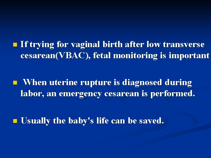 n If trying for vaginal birth after low transverse cesarean(VBAC), fetal monitoring is important