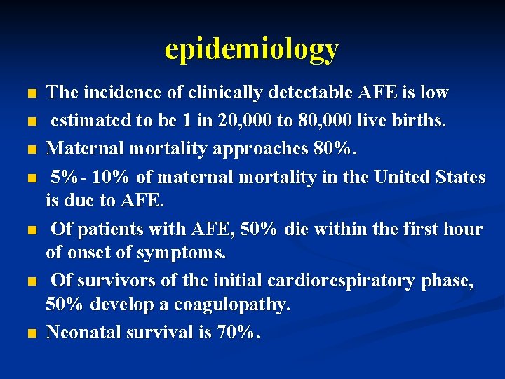epidemiology n n n n The incidence of clinically detectable AFE is low estimated