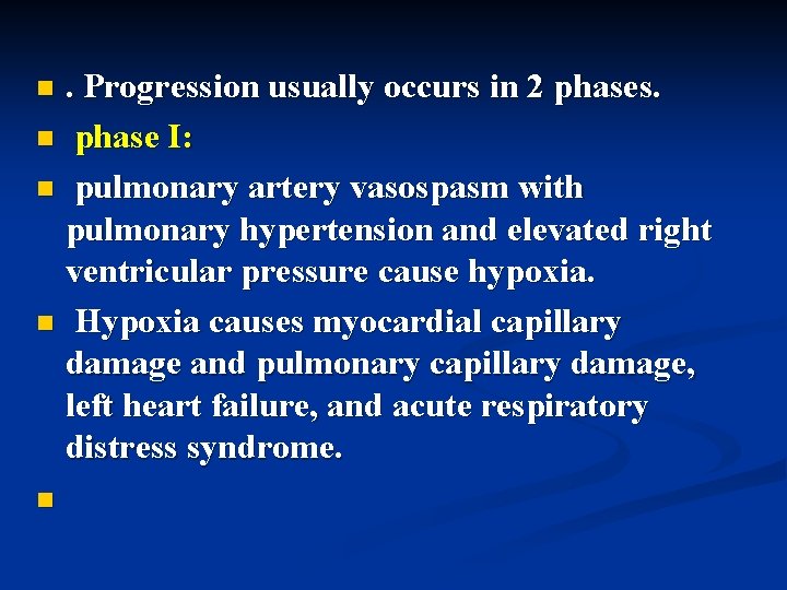 . Progression usually occurs in 2 phases. n phase I: n pulmonary artery vasospasm