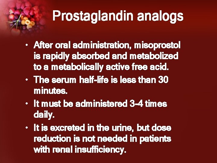 Prostaglandin analogs • After oral administration, misoprostol is rapidly absorbed and metabolized to a