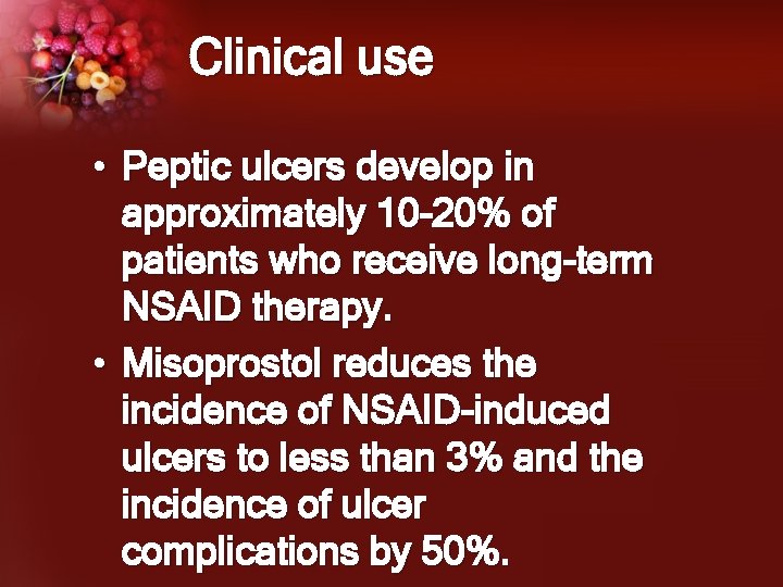 Clinical use • Peptic ulcers develop in approximately 10 -20% of patients who receive