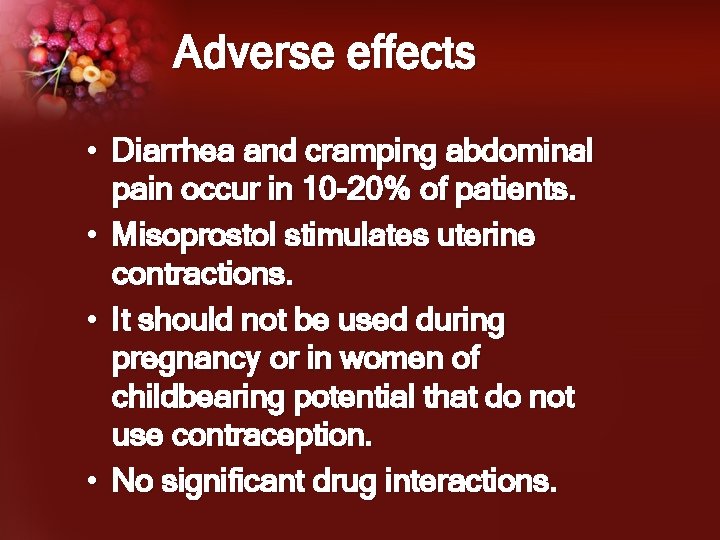 Adverse effects • Diarrhea and cramping abdominal pain occur in 10 -20% of patients.
