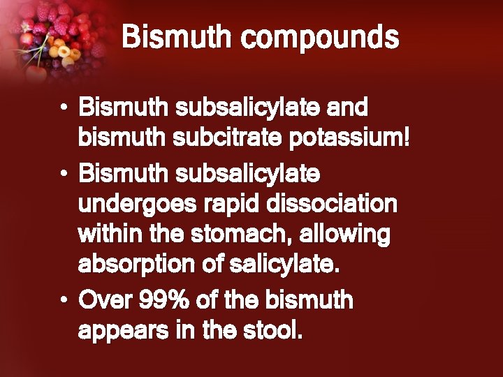 Bismuth compounds • Bismuth subsalicylate and bismuth subcitrate potassium! • Bismuth subsalicylate undergoes rapid