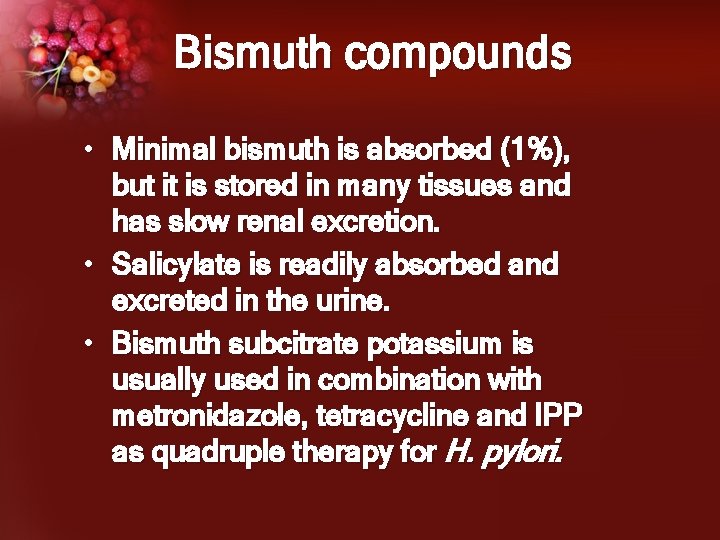 Bismuth compounds • Minimal bismuth is absorbed (1%), but it is stored in many
