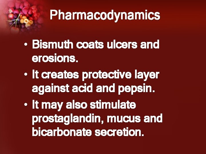 Pharmacodynamics • Bismuth coats ulcers and erosions. • It creates protective layer against acid