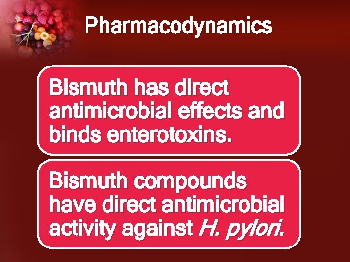 Pharmacodynamics Bismuth has direct antimicrobial effects and binds enterotoxins. Bismuth compounds have direct antimicrobial