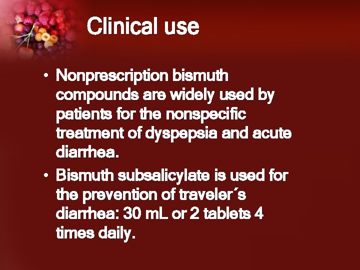Clinical use • Nonprescription bismuth compounds are widely used by patients for the nonspecific