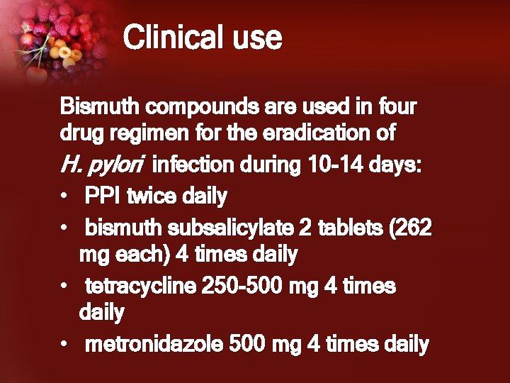 Clinical use Bismuth compounds are used in four drug regimen for the eradication of