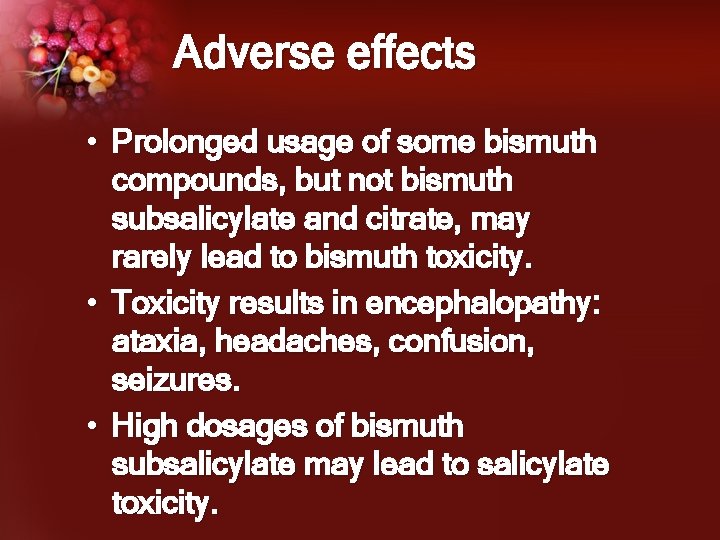 Adverse effects • Prolonged usage of some bismuth compounds, but not bismuth subsalicylate and