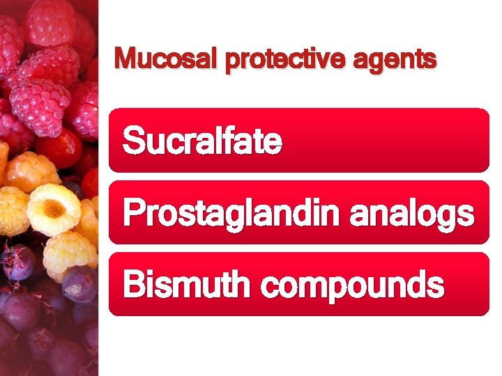 Mucosal protective agents Sucralfate Prostaglandin analogs Bismuth compounds 