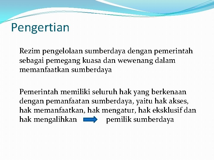 Pengertian Rezim pengelolaan sumberdaya dengan pemerintah sebagai pemegang kuasa dan wewenang dalam memanfaatkan sumberdaya