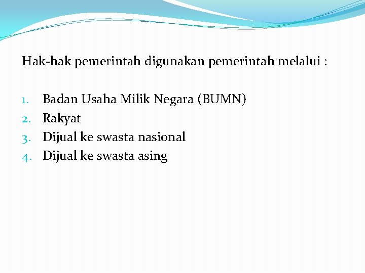 Hak-hak pemerintah digunakan pemerintah melalui : 1. 2. 3. 4. Badan Usaha Milik Negara