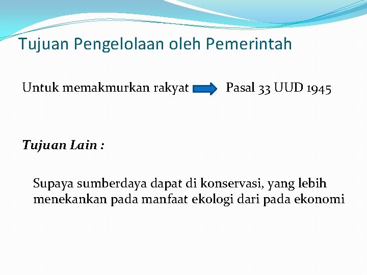 Tujuan Pengelolaan oleh Pemerintah Untuk memakmurkan rakyat Pasal 33 UUD 1945 Tujuan Lain :