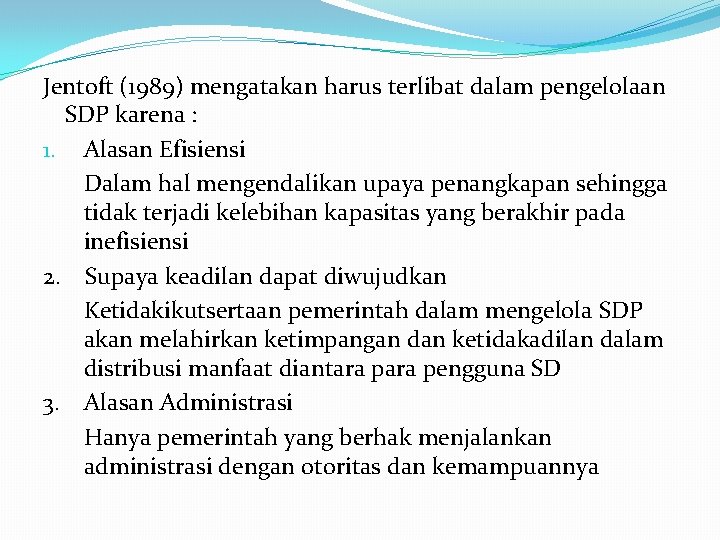 Jentoft (1989) mengatakan harus terlibat dalam pengelolaan SDP karena : 1. Alasan Efisiensi Dalam