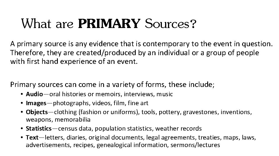 What are PRIMARY Sources? A primary source is any evidence that is contemporary to