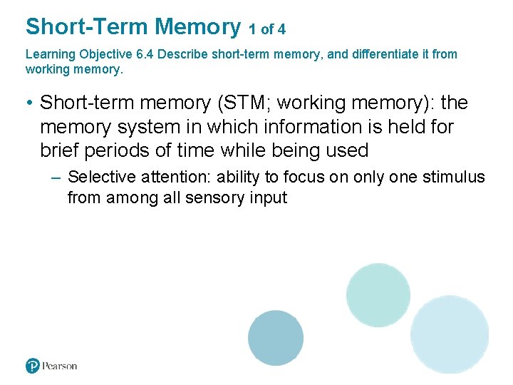Short-Term Memory 1 of 4 Learning Objective 6. 4 Describe short-term memory, and differentiate