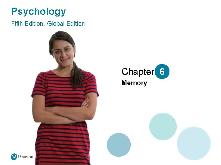 Psychology Fifth Edition, Global Edition Chapter 6 Memory 