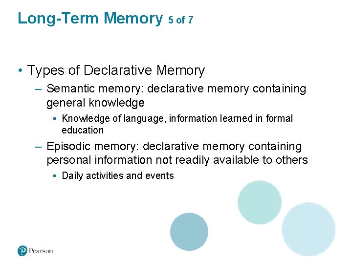 Long-Term Memory 5 of 7 • Types of Declarative Memory – Semantic memory: declarative