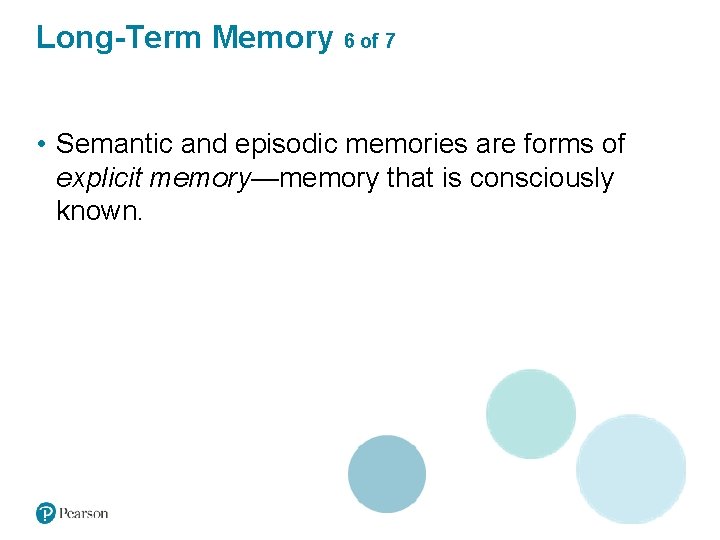 Long-Term Memory 6 of 7 • Semantic and episodic memories are forms of explicit