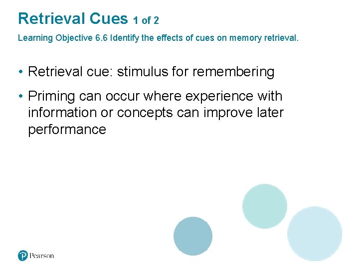 Retrieval Cues 1 of 2 Learning Objective 6. 6 Identify the effects of cues