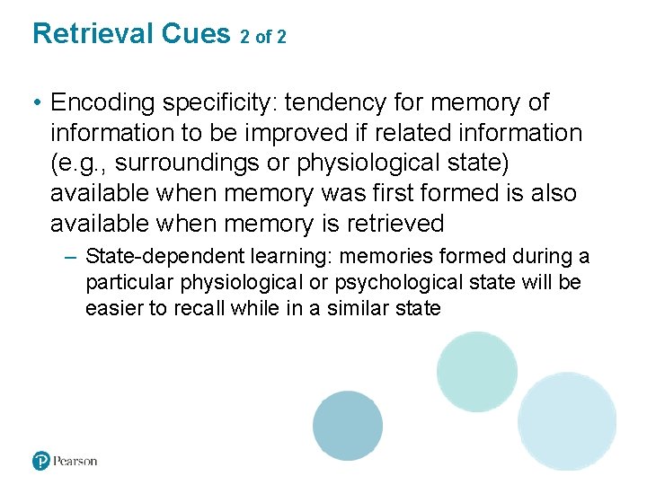 Retrieval Cues 2 of 2 • Encoding specificity: tendency for memory of information to