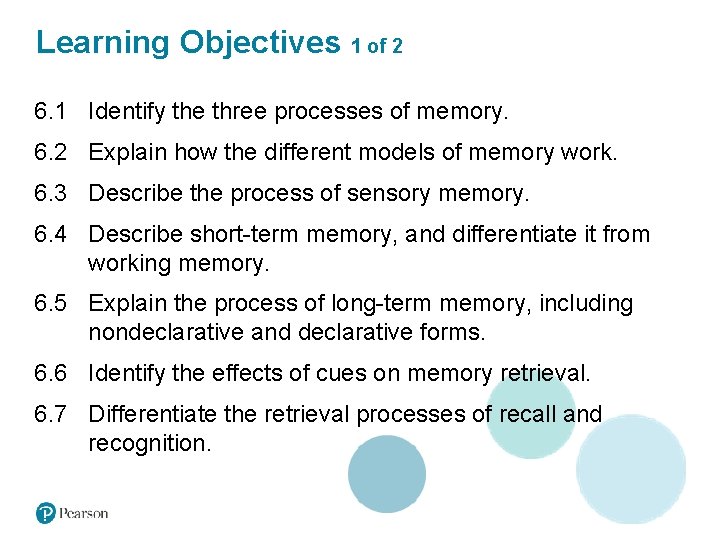 Learning Objectives 1 of 2 6. 1 Identify the three processes of memory. 6.