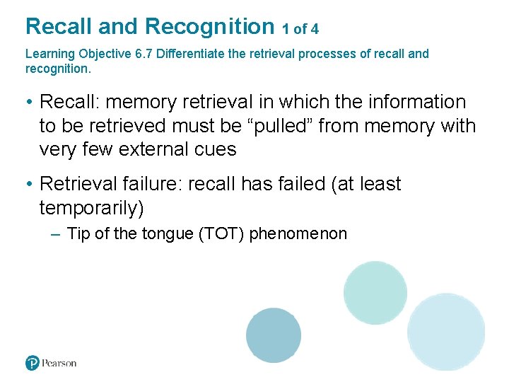 Recall and Recognition 1 of 4 Learning Objective 6. 7 Differentiate the retrieval processes