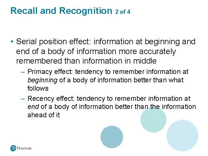 Recall and Recognition 2 of 4 • Serial position effect: information at beginning and