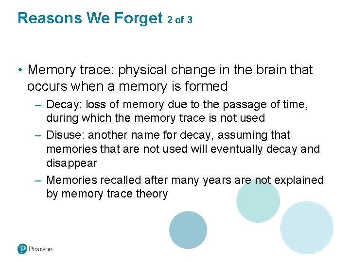 Reasons We Forget 2 of 3 • Memory trace: physical change in the brain