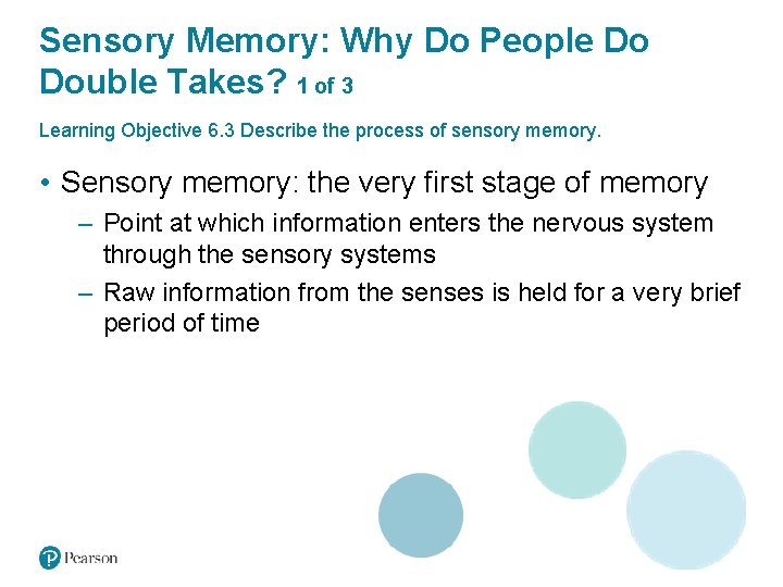 Sensory Memory: Why Do People Do Double Takes? 1 of 3 Learning Objective 6.