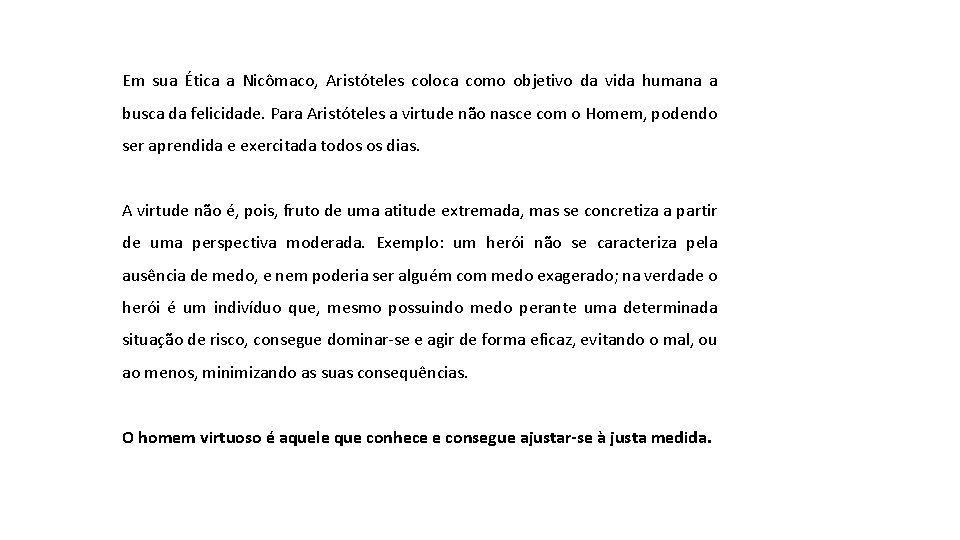 Em sua Ética a Nicômaco, Aristóteles coloca como objetivo da vida humana a busca