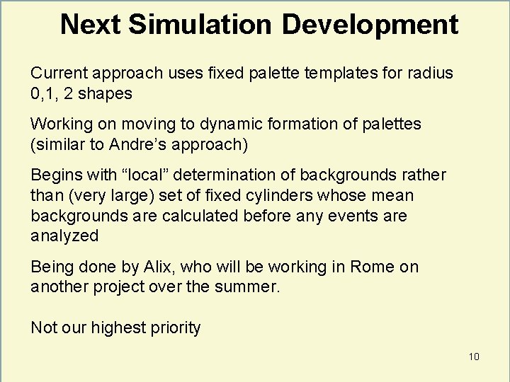 Next Simulation Development Current approach uses fixed palette templates for radius 0, 1, 2