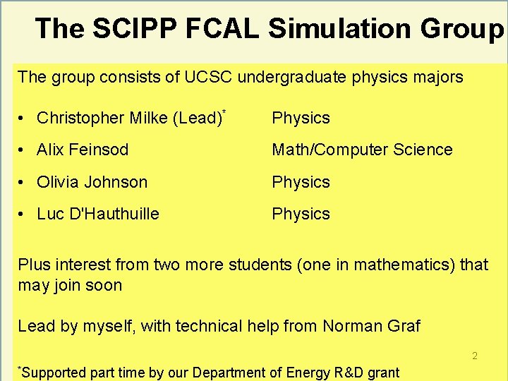 The SCIPP FCAL Simulation Group The group consists of UCSC undergraduate physics majors •