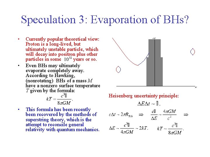 Speculation 3: Evaporation of BHs? • • • Currently popular theoretical view: Proton is