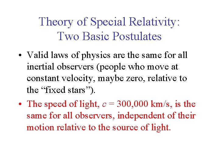 Theory of Special Relativity: Two Basic Postulates • Valid laws of physics are the