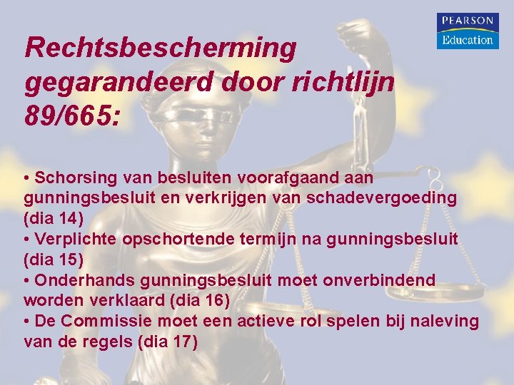 Rechtsbescherming gegarandeerd door richtlijn 89/665: • Schorsing van besluiten voorafgaand aan gunningsbesluit en verkrijgen